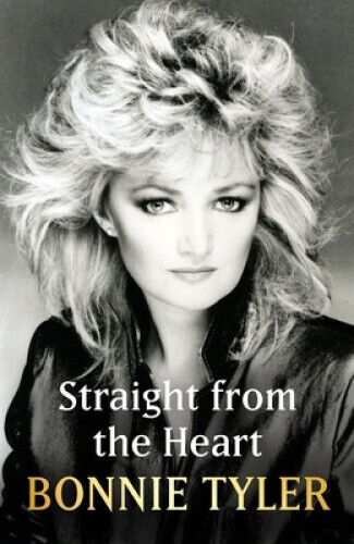 Straight from the Heart: BONNIE TYLER'S AUTOBIOGRAPHY by Bonnie Tyler