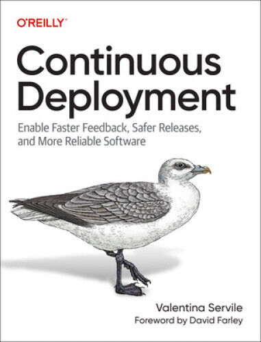 Continuous Deployment: Enable Faster Feedback, Safer Releases, and More