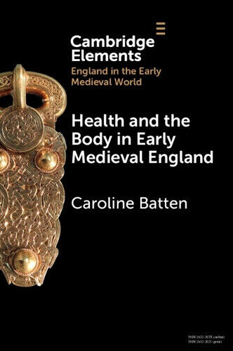 Health and the Body in Early Medieval England (Elements in England in the