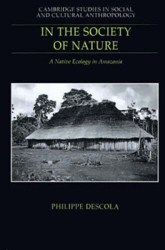 In the Society of Nature: A Native Ecology in Amazonia (Cambridge Studies in