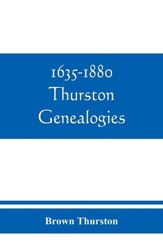 Brown Thurston 1635-1880 Thurston genealogies (Tascabile)