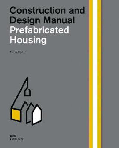 Construction and Design Manual Prefabricated Housing: Construction and Design