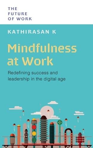 Kathirasan K Mindfulness at Work (Tascabile) Future of Work