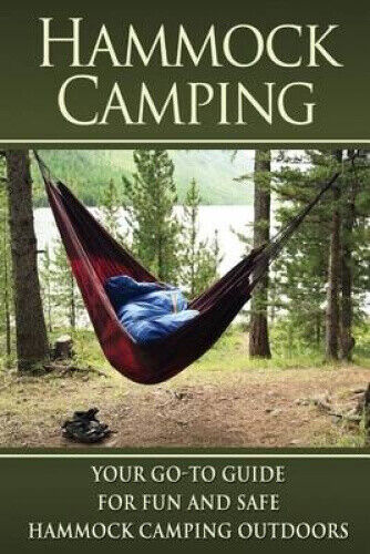 Hammock Camping: Your Go-To guide for Fun and Safe Camping Outdoors! (Hammock