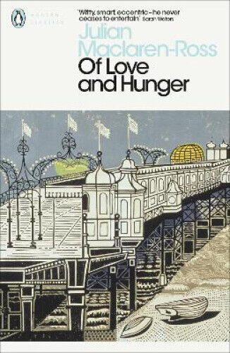 Of Love and Hunger (Penguin Modern Classics) by Julian Maclaren-Ross