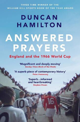 Answered Prayers: England and the 1966 World Cup by Duncan Hamilton