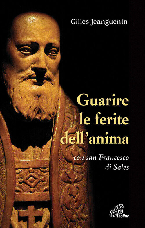 Guarire Le Ferite Dell'Anima Con San Francesco Di Sales - Gilles Jeanguenin