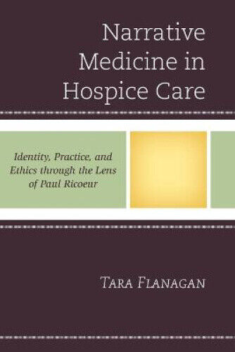 Narrative Medicine in Hospice Care: Identity, Practice, and Ethics through the