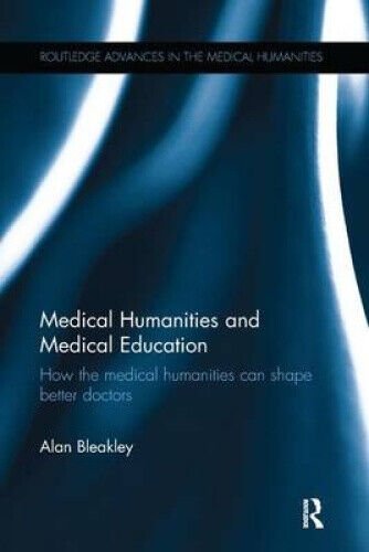 Medical Humanities and Medical Education: How the medical humanities can shape