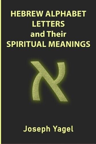 Joseph Yagel Hebrew Alphabet Letters And Their Spiritual Meanings (Tascabile)