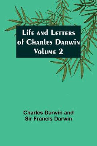 Life and Letters of Charles Darwin - Volume 2 by Charles Darwin