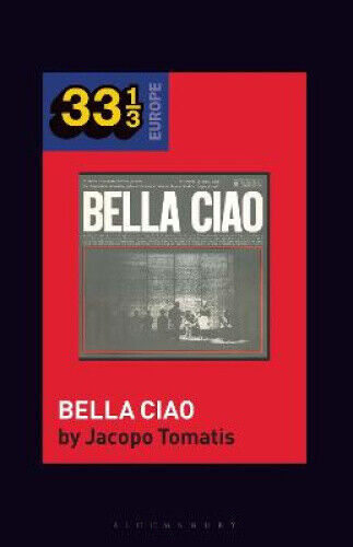 Nuovo Canzoniere Italiano's Bella Ciao (33 1/3 Europe) by Jacopo Tomatis