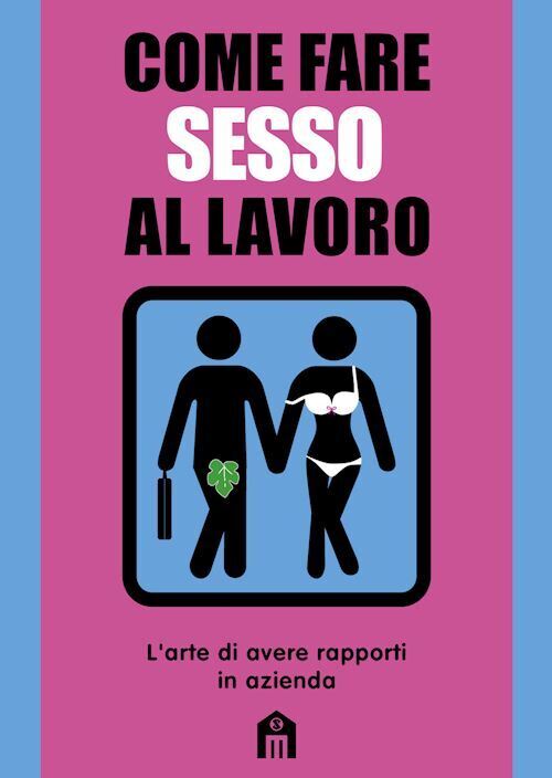 COME FARE SESSO AL LAVORO. L'ARTE DI AVERE RAPPORTI IN AZIENDA  - MATS & ENZO -
