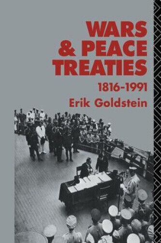Wars and Peace Treaties: 1816 to 1991 by Dr Erik Goldstein