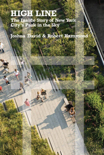 High Line: The Inside Story of New York City's Park in the Sky by David, Joshua
