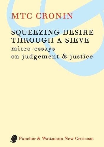M. T. C. Cronin Squeezing Desire Through a Sieve (Tascabile)