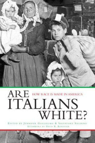 Are Italians White?: How Race is Made in America by Jennifer Guglielmo