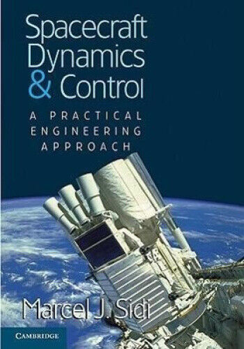 Spacecraft Dynamics and Control: A Practical Engineering Approach (Cambridge