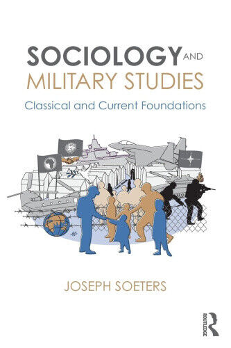 Sociology and Military Studies: Classical and Current Foundations (Cass