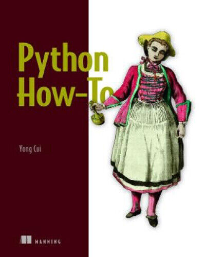 Python How-To: 63 Techniques to Improve Your Python Code by Cui, Yong