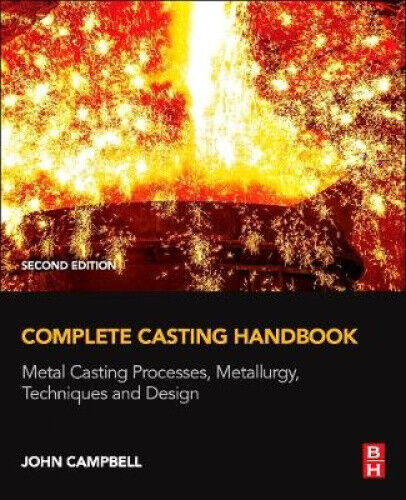 Complete Casting Handbook: Metal Casting Processes, Metallurgy,