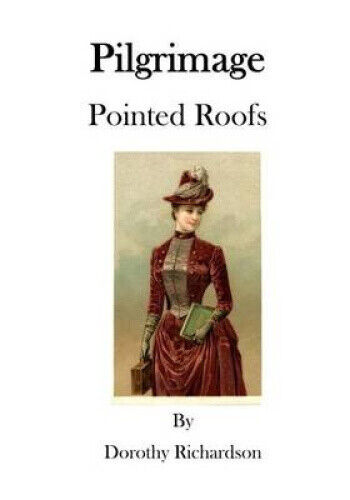 Pilgrimage: Pointed Roofs by Dorothy Richardson
