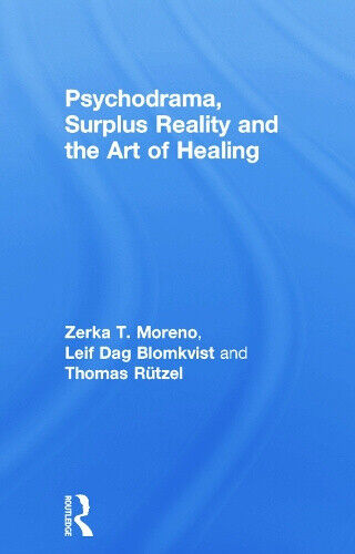Psychodrama, Surplus Reality and the Art of Healing by Zerka T. Moreno