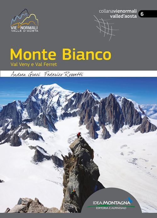 MONTE BIANCO. VAL VENY E VAL FERRET  - GRECI ANDREA - Idea Montagna Edizioni