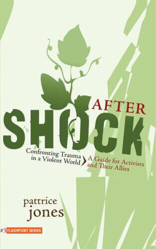 Aftershock: Confronting Trauma in a Violent World: A Guide for Activists and