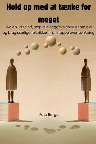 Felix Børge Hold op med at tænke for meget (Tascabile)