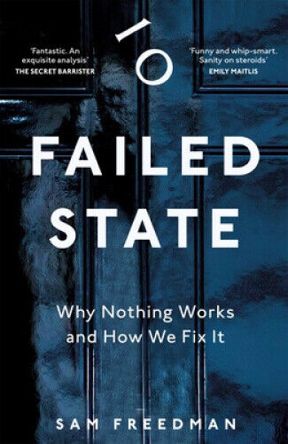 Failed State: Why Britain Doesn't Work and How We Fix It by Sam Freedman