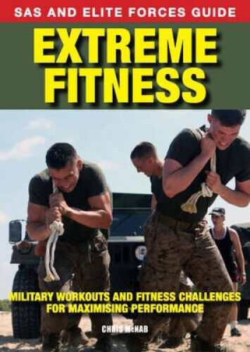 Extreme Fitness: Military Workouts and Fitness Challenges for Maximising