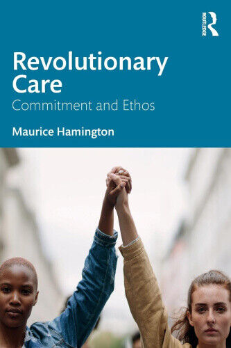 Revolutionary Care: Commitment and Ethos by Hamington, Maurice