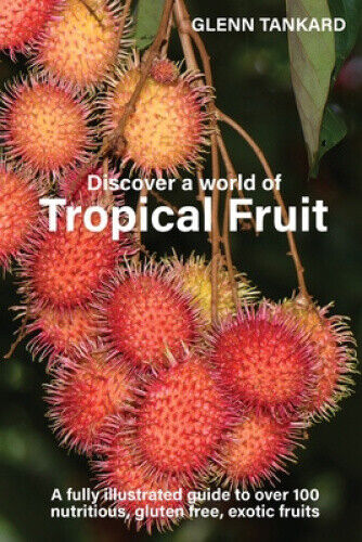 Discover a world of Tropical Fruit: A fully illustrated guide to over 100