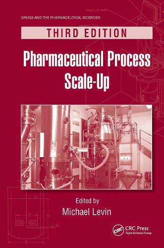 Pharmaceutical Process Scale-Up (Drugs and the Pharmaceutical Sciences)