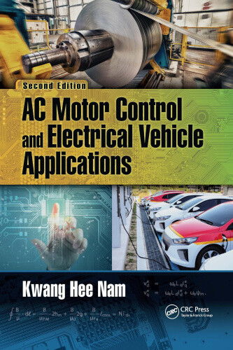 AC Motor Control and Electrical Vehicle Applications by Kwang Hee Nam