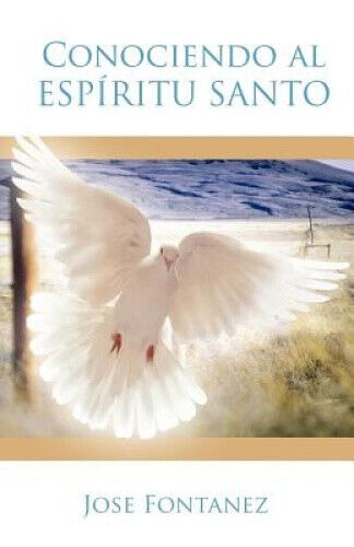 Conociendo Al Espiritu Santo [Spanish] by Fontanez, Jose
