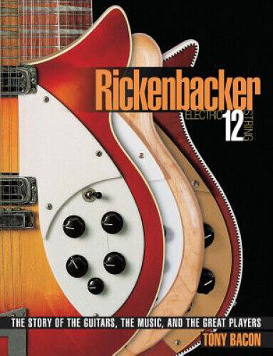 Tony Bacon: Rickenbacker Electric 12-String - The Story Of The Guitars, The