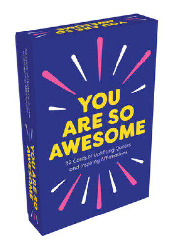 You Are So Awesome: 52 Amazing Cards of Uplifting Quotes and Inspiring