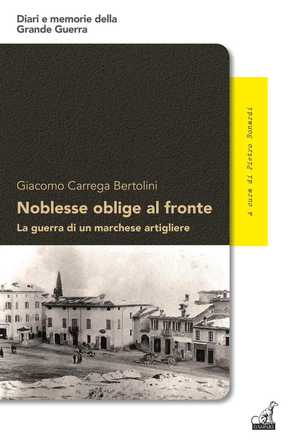 Noblesse oblige al fronte. La guerra di un marchese artigliere - Carrega B...