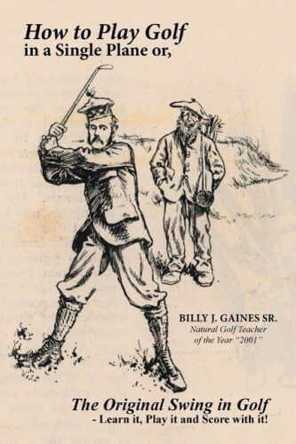 How to Play Golf in a Single Plane: Or, the Original Swing in Golf - Learn It,