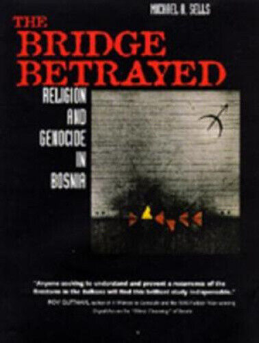 The Bridge Betrayed: Religion and Genocide in Bosnia (Comparative Studies in