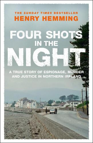 Four Shots in the Night: A True Story of Stakeknife, Murder and Justice in