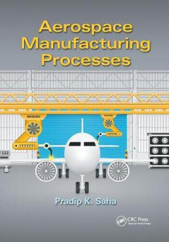 Aerospace Manufacturing Processes by Saha, Pradip K.
