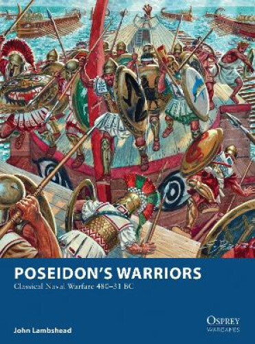 Poseidon's Warriors: Classical Naval Warfare 480-31 BC (Osprey Wargames)
