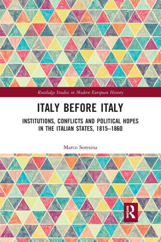 Italy Before Italy: Institutions, Conflicts and Political Hopes in the Italian