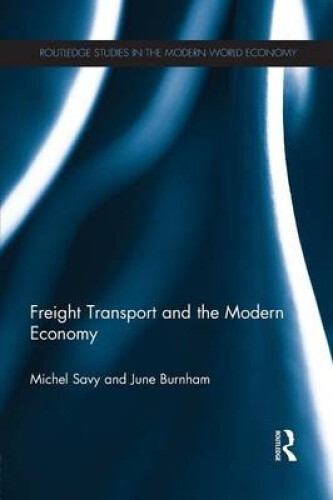Freight Transport and the Modern Economy (Routledge Studies in the Modern