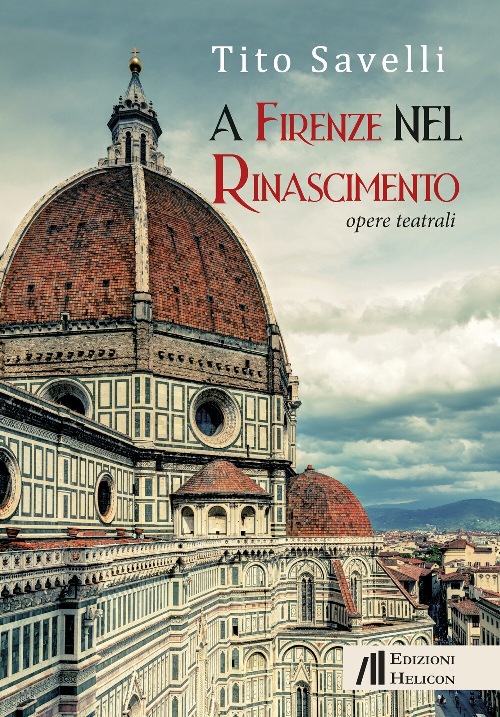 A Firenze nel Rinascimento. Opere teatrali - [Edizioni Helicon]