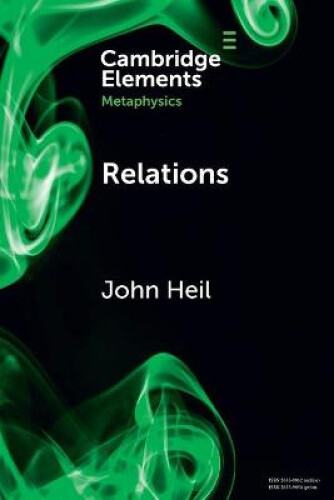 Relations (Elements in Metaphysics) by Heil, John