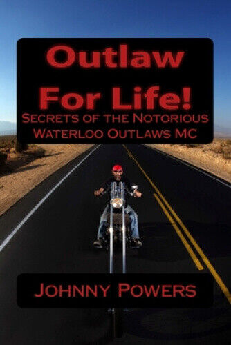 Outlaw for Life!: Secrets of the Notorious Waterloo Outlaws MC by Johnny Powers